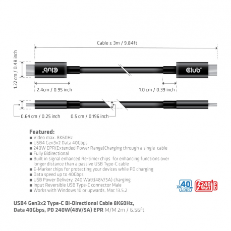 Club 3D - USB cable - 24 pin USB-C (M) to 24 pin USB-C (M) - USB4 Gen3x2 - 48 V - 5 A - 3 m - active, 4K120Hz support, 8K60Hz support, bi-directional, up to 240W power delivery support, extended power range (EPR), up to 40 Gbps data transfer rate - 5